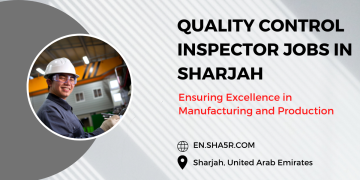 Quality Control Inspector Jobs in Sharjah: Ensuring Excellence in Manufacturing and Production