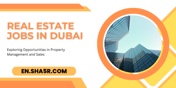 Real Estate jobs in Dubai: Exploring Opportunities in Property Management and Sales
