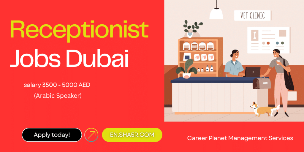 receptionist-jobs-dubai-with-salary-3500-5000-aed-arabic-speaker