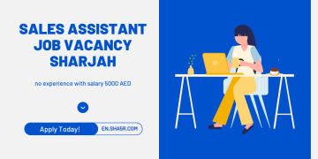 Sales Assistant job vacancy Sharjah no experience with salary 5000 AED