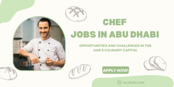 Chef Jobs in Abu Dhabi: Opportunities and Challenges in the UAE’s Culinary Capital