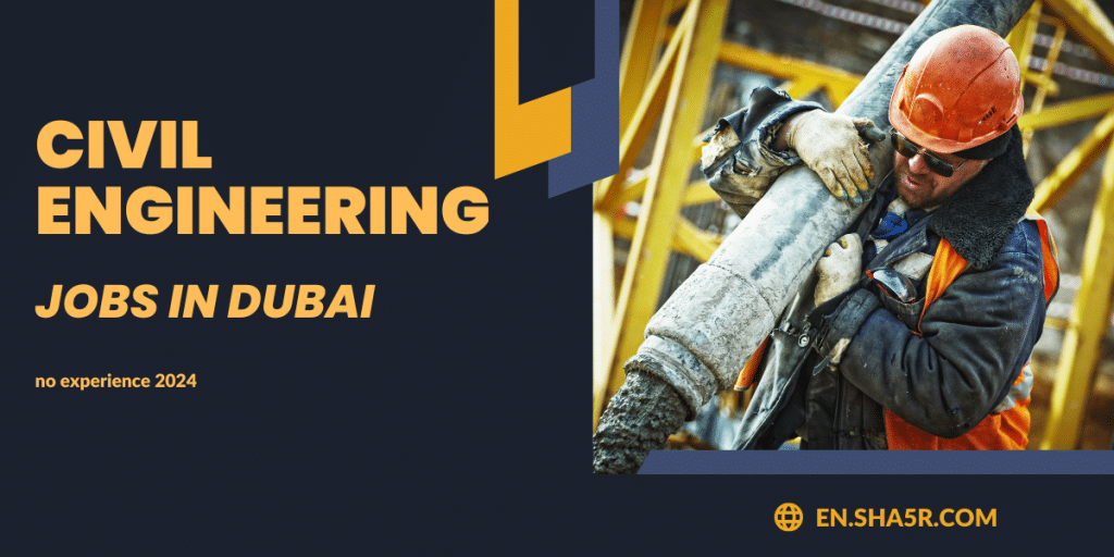 civil-engineering-jobs-in-dubai-no-experience-2024-sha5r