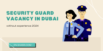 Security Guard vacancy in Dubai without experience 2024