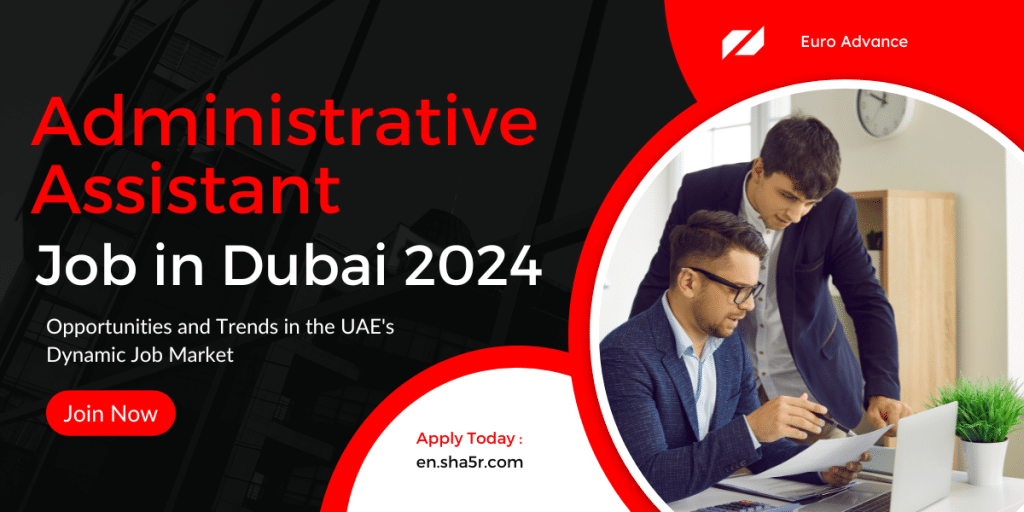 Administrative Assistant job in Dubai 2024 Opportunities and Trends in