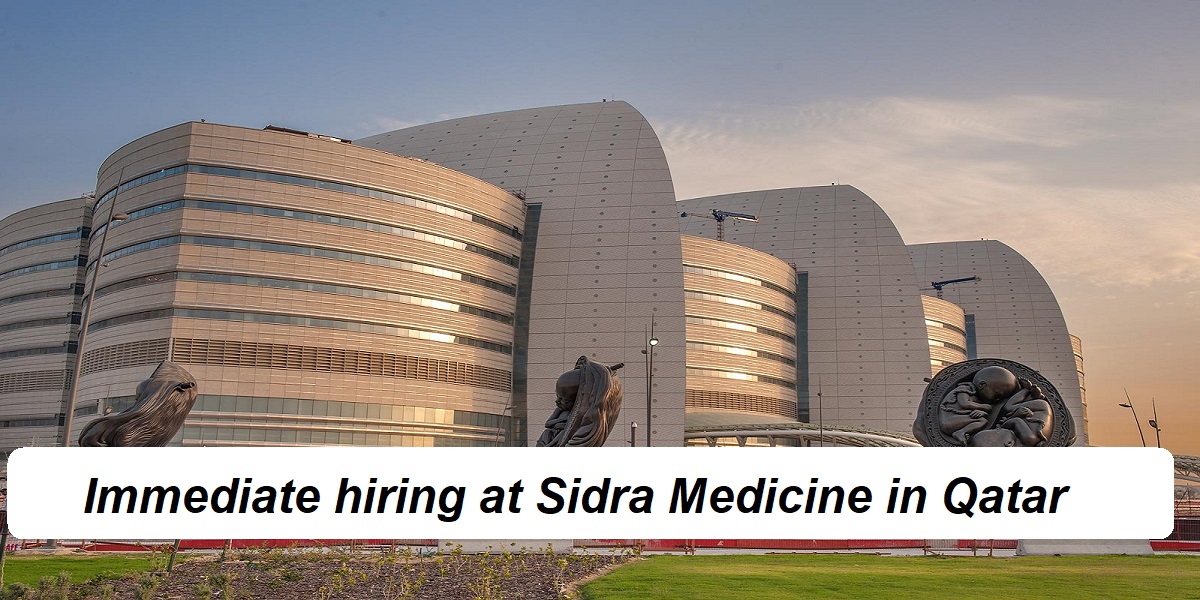 Immediate hiring at Sidra Medicine in Qatar with competitive salaries