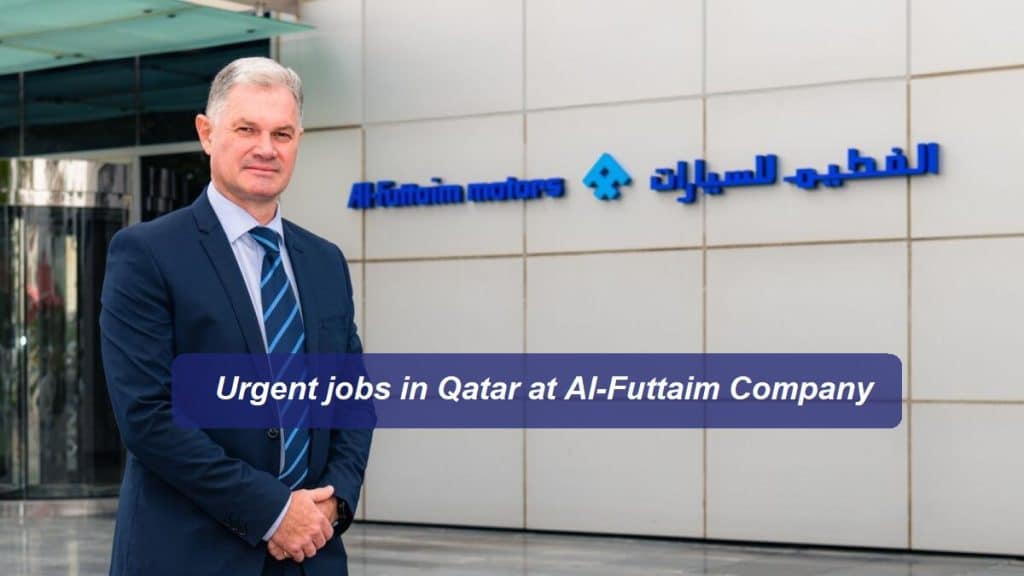 Urgent jobs in Qatar with Al-Futtaim Company with competitive salaries