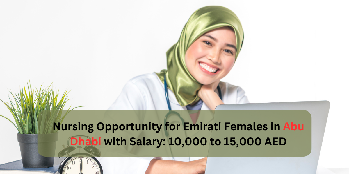 Nursing Opportunity for Emirati Females in Abu Dhabi with Salary: 10,000 to 15,000 AED