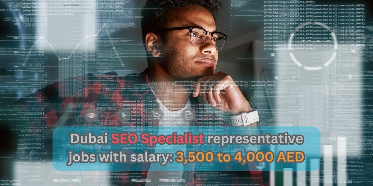 Dubai SEO Specialist representative jobs with salary: 3,500 to 4,000 AED