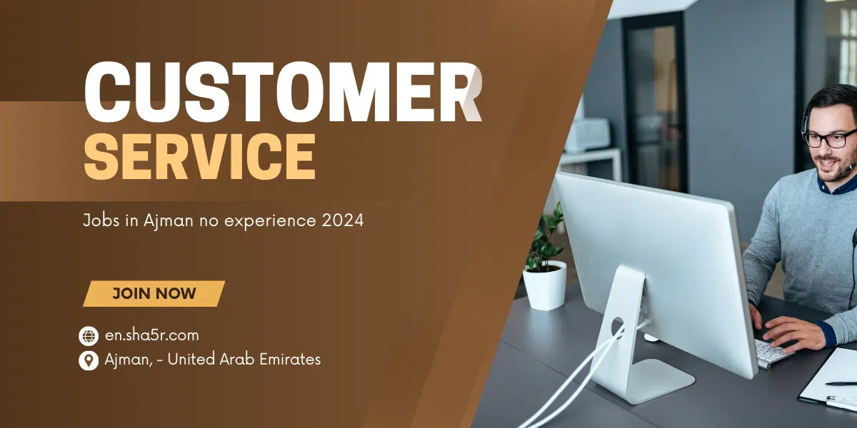 Customer Service jobs in Ajman no experience 2024