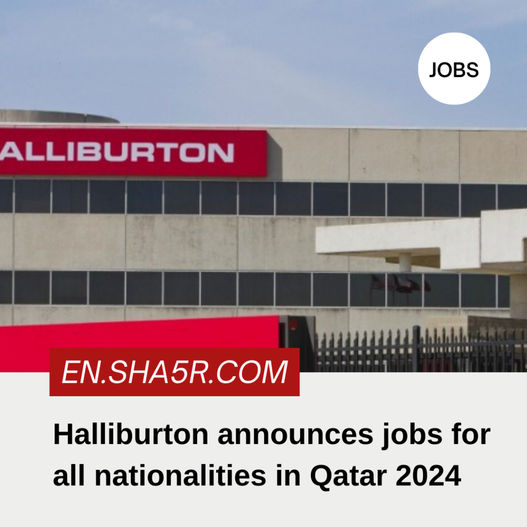 Halliburton announces jobs for all nationalities in Qatar 2024 jobs