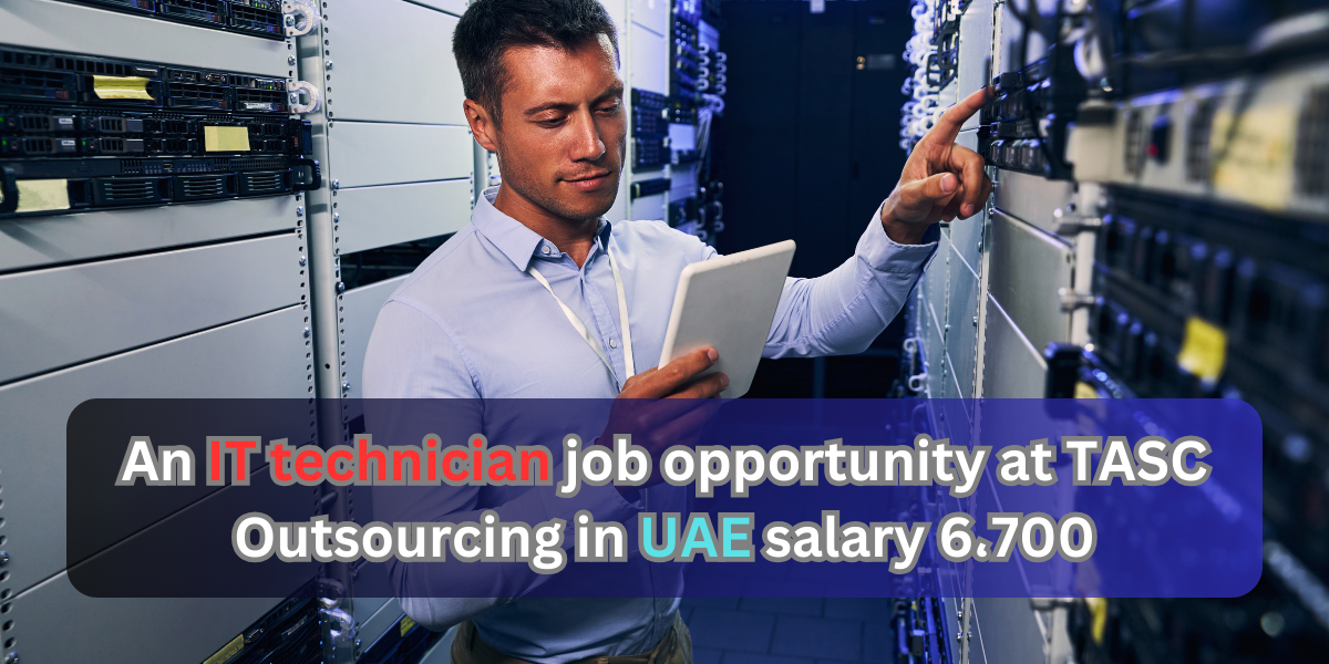 An IT technician job opportunity at TASC Outsourcing in UAE salary 6،700