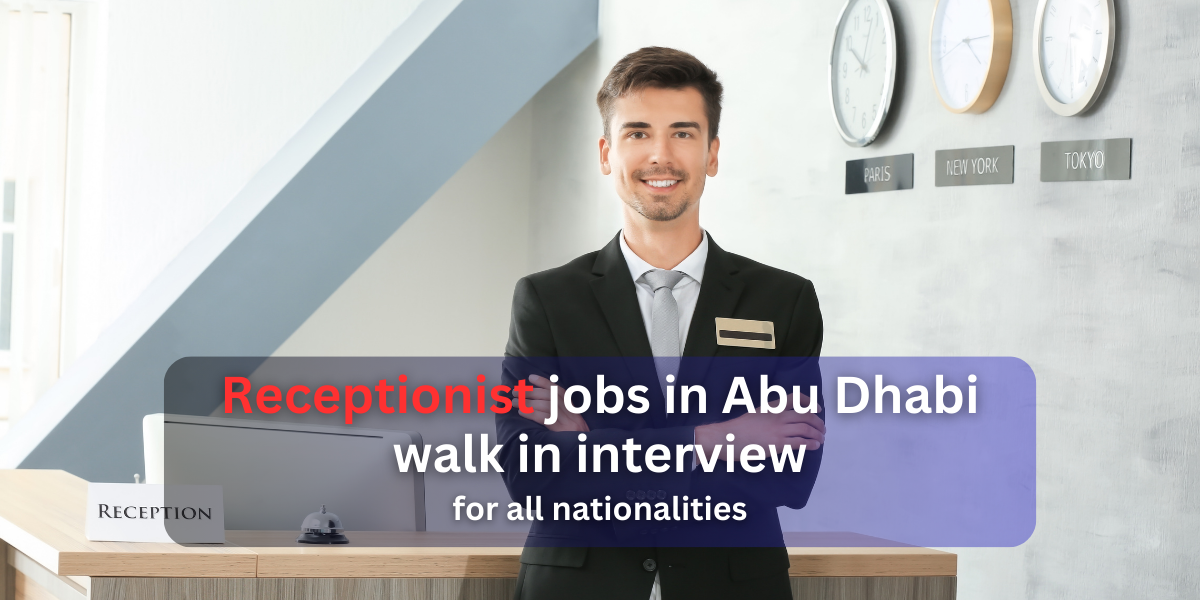 receptionist jobs in abu dhabi walk in interview for all nationalities