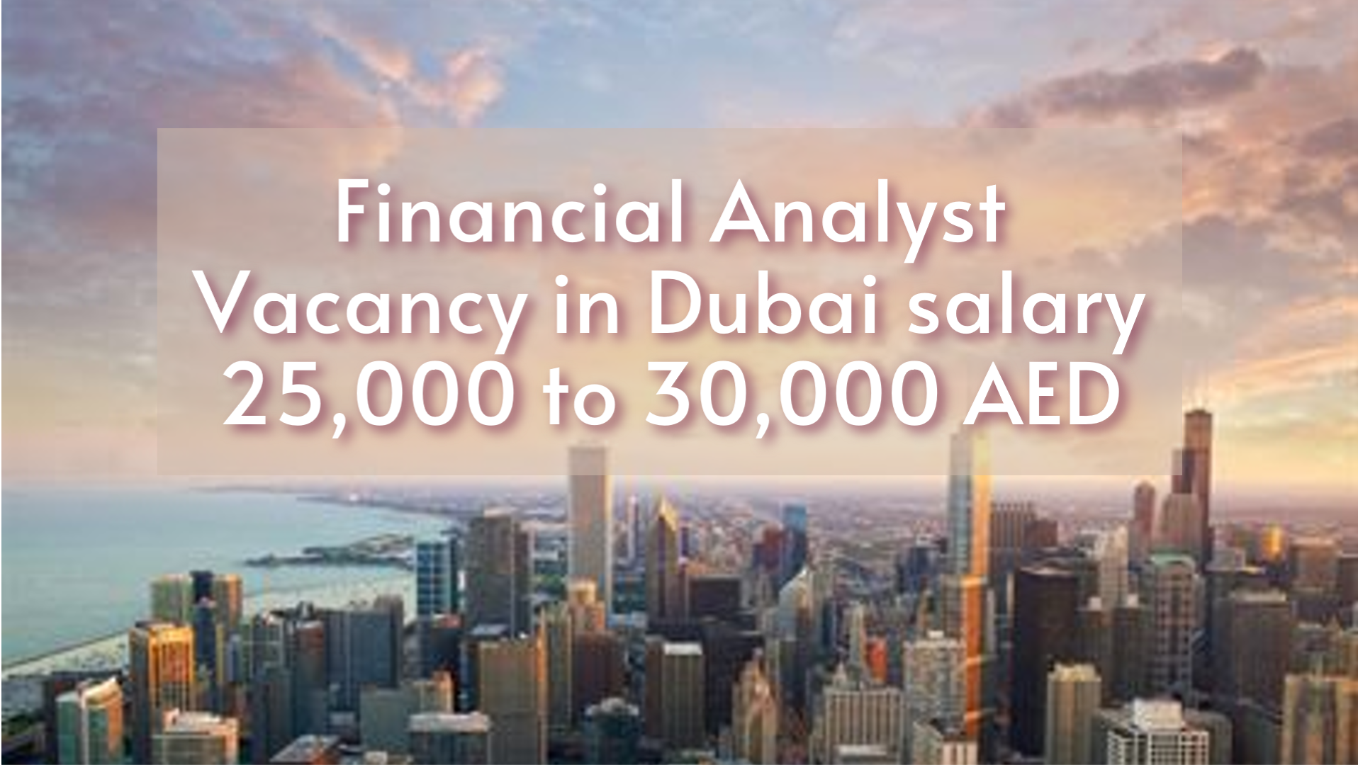 Financial Analyst vacancy in Dubai with salary 25,000 to 30,000 AED