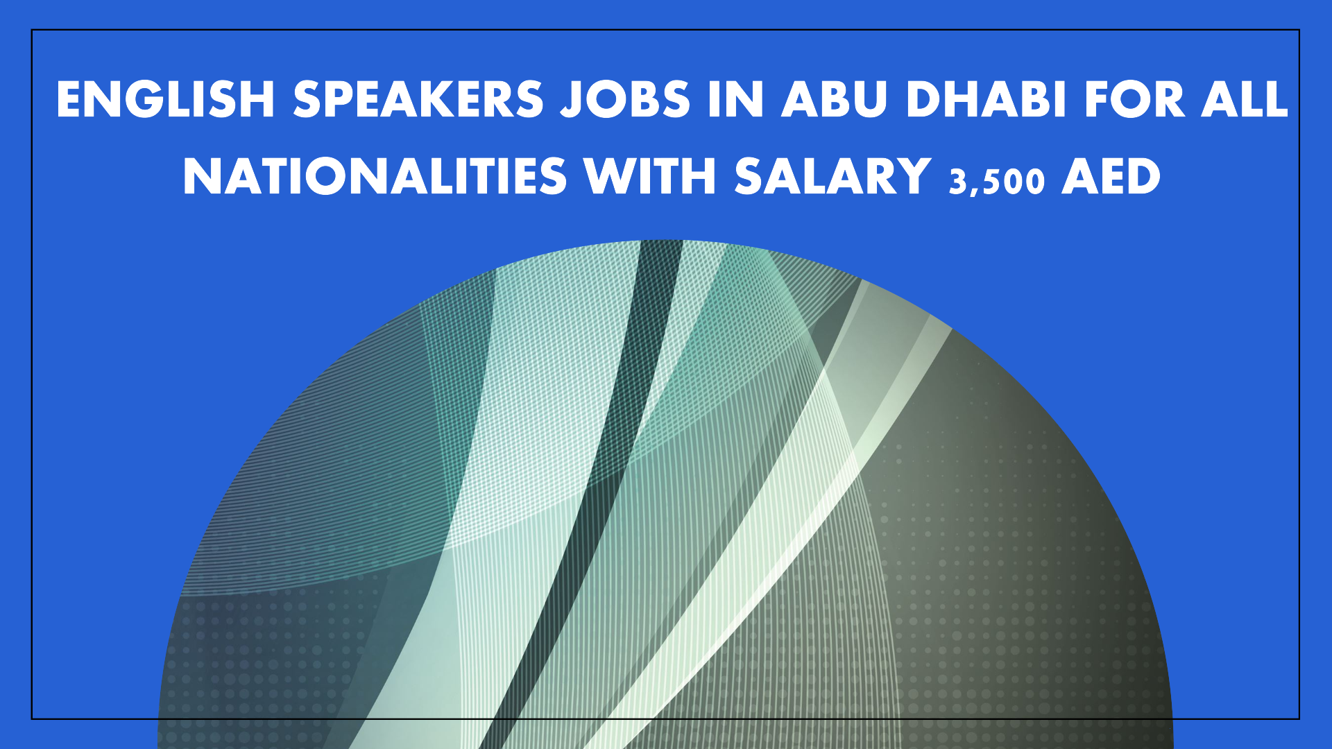 english speakers jobs in abu dhabi for all nationalities with salary 3,500 AED