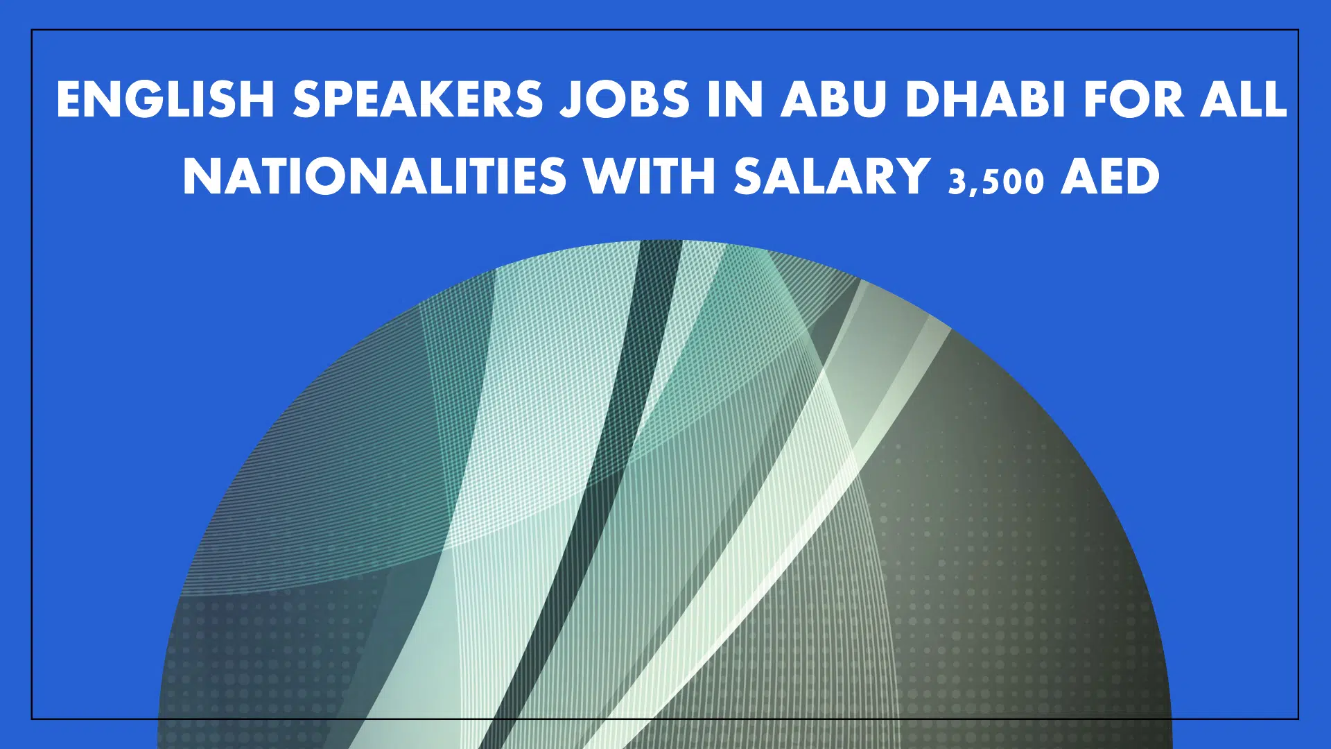 english speakers jobs in abu dhabi for all nationalities with salary 3,500 AED