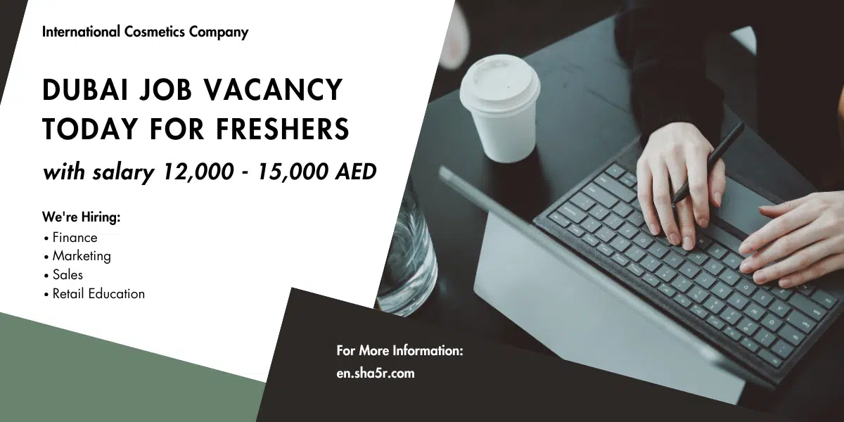 Dubai job vacancy today for freshers with salary 12,000 – 15,000 AED