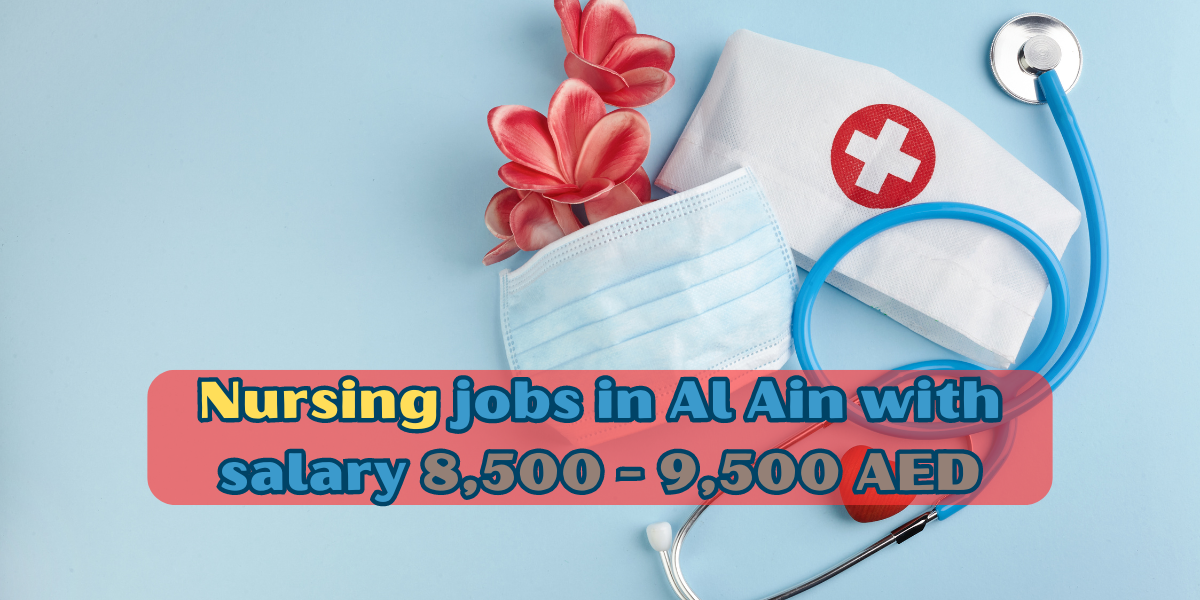 Nursing jobs in Al Ain with salary 8,500 – 9,500 AED