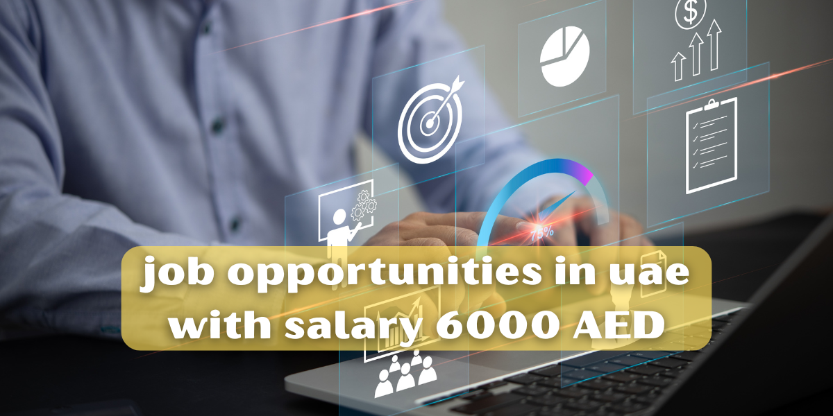 job opportunities in uae with salary 6000 AED