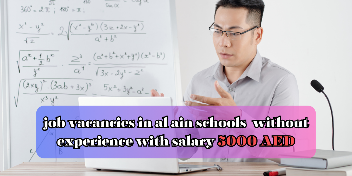job vacancies in al ain schools  without experience with salary 5000 AED