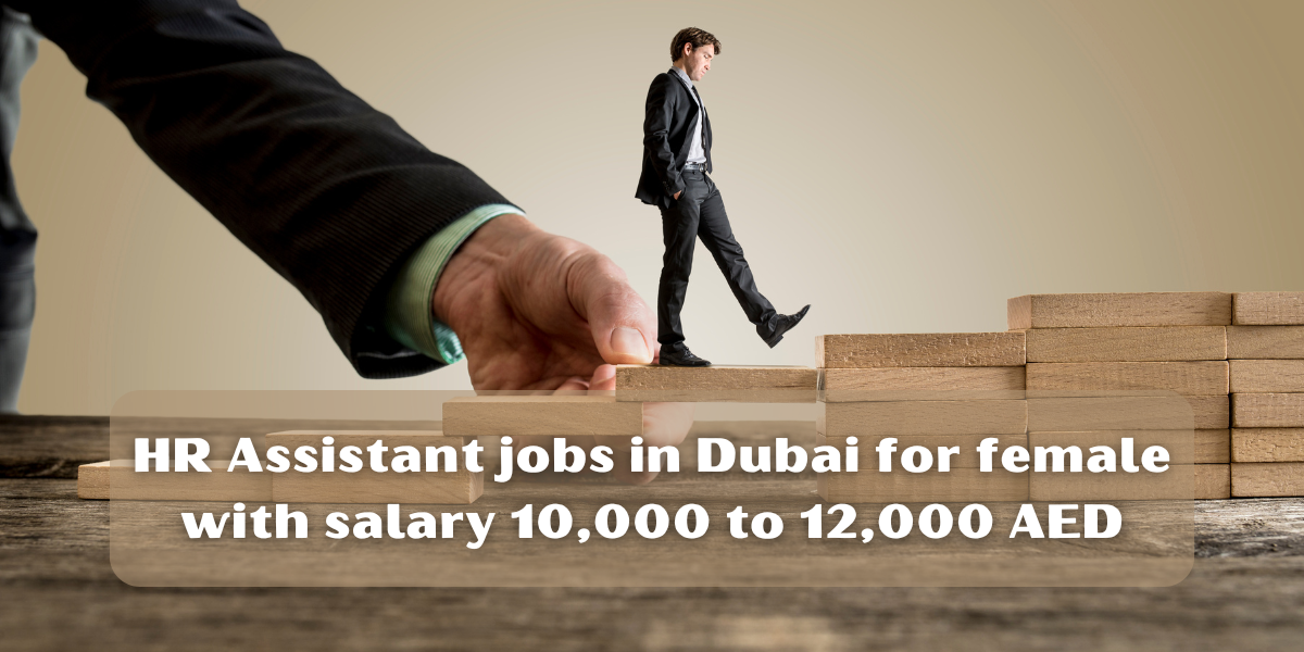 HR Assistant jobs in Dubai for female with salary 10,000 to 12,000 AED