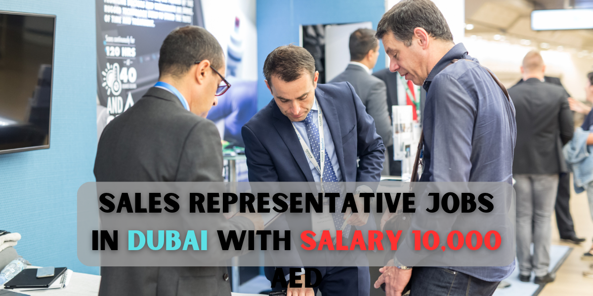 Sales Representative jobs in Dubai with salary 10,000 AED