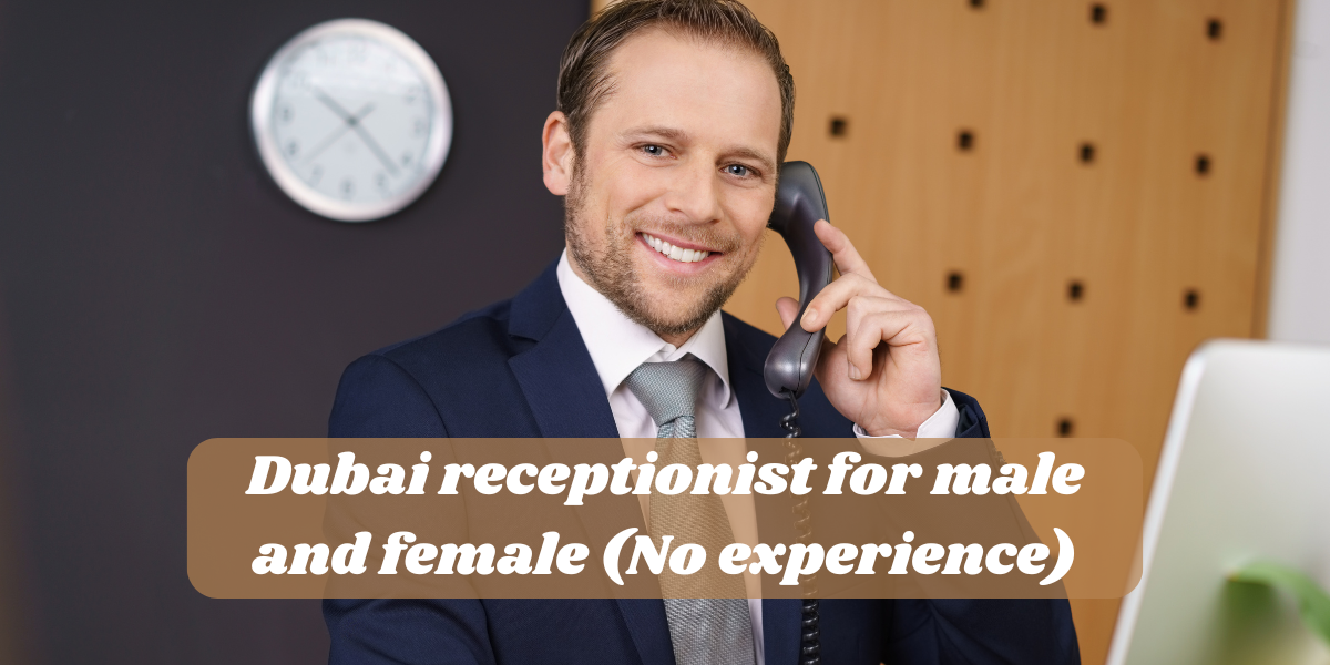Dubai receptionist for male and female (No experience)