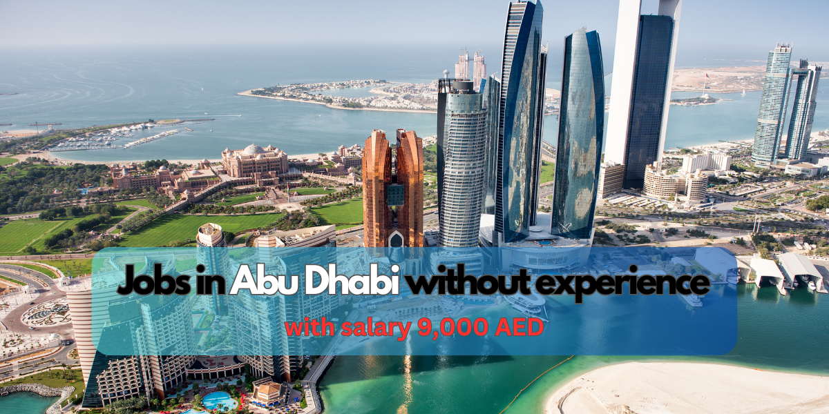 Jobs in Abu Dhabi without experience with salary 9,000 AED