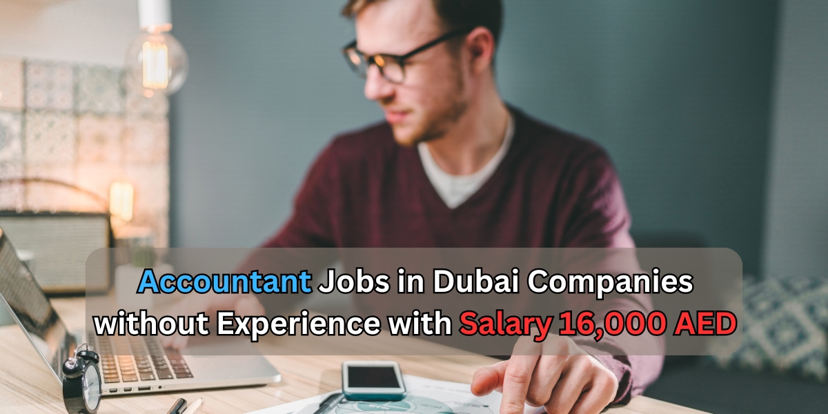 accountant jobs in dubai companies without experience with salary 16,000 AED
