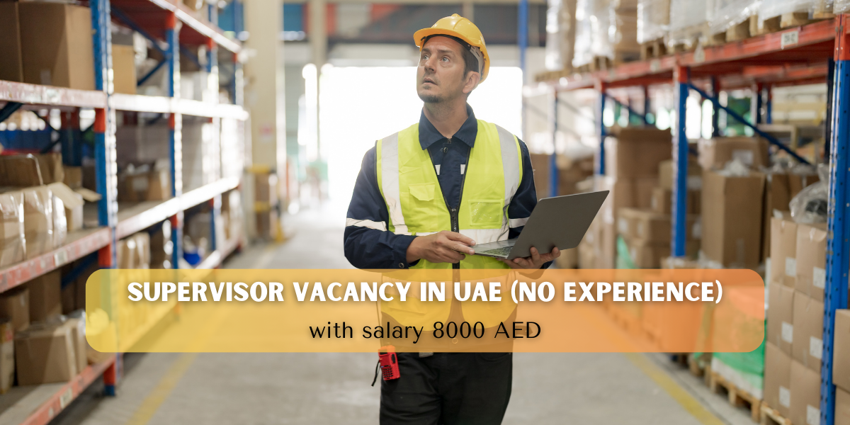 supervisor vacancy in uae with salary 8000 AED (No experience)