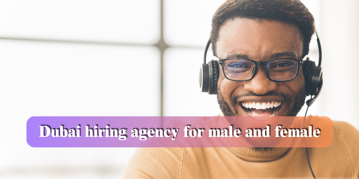 Dubai hiring agency for male and female