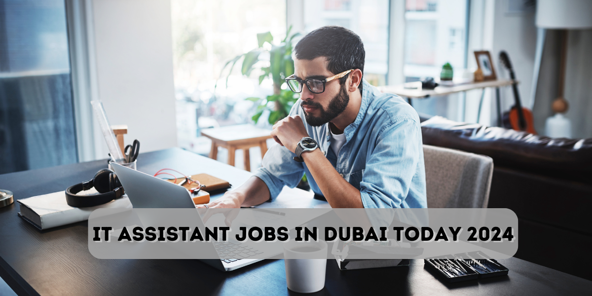 IT Assistant jobs in Dubai today 2024