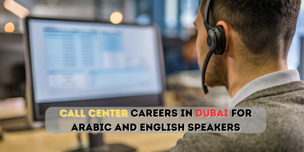 Call Center careers in Dubai for Arabic and English speakers with salary 5000 AED