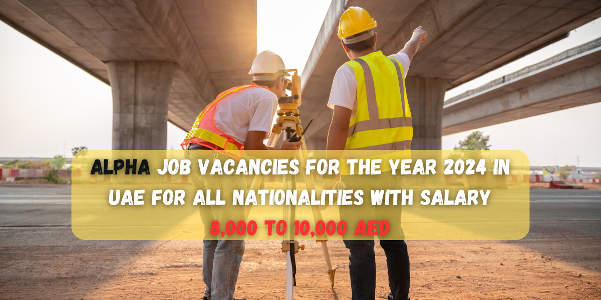 Alpha job vacancies for the year 2024 in UAE for all nationalities with salary 8,000 to 10,000 AED