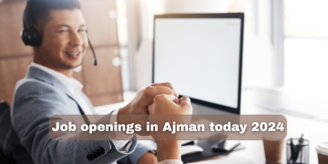 Job openings in Ajman today 2024