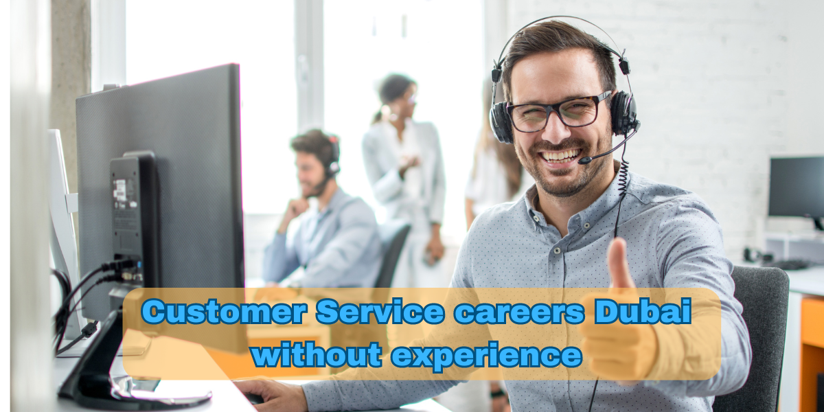 customer service careers dubai without experience