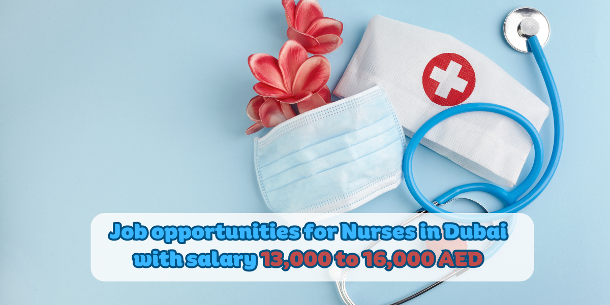 Job opportunities for Nurses in Dubai with salary 13,000 to 16,000 AED