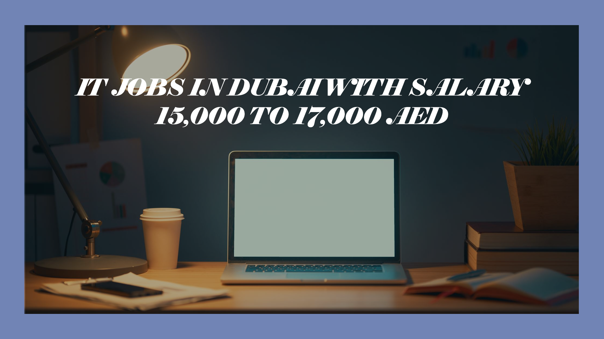 it jobs in dubai with salary 15,000 to 17,000 AED
