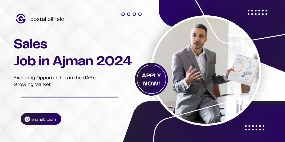 Sales Job in Ajman 2024: Exploring Opportunities in the UAE’s Growing Market