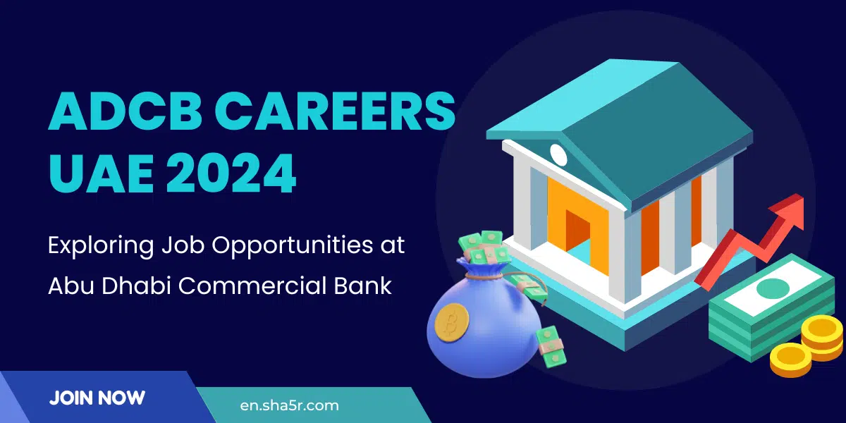 ADCB Careers UAE 2024: Exploring Job Opportunities at Abu Dhabi Commercial Bank