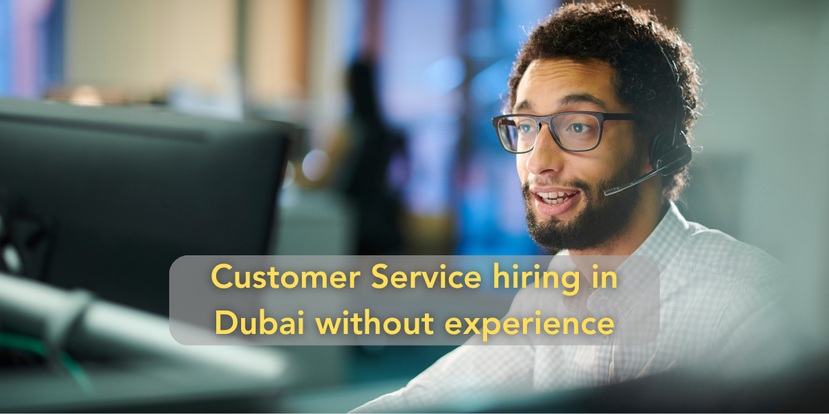 Customer Service hiring in Dubai without experience