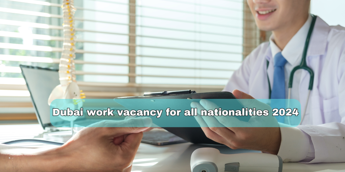 Dubai work vacancy for all nationalities 2024