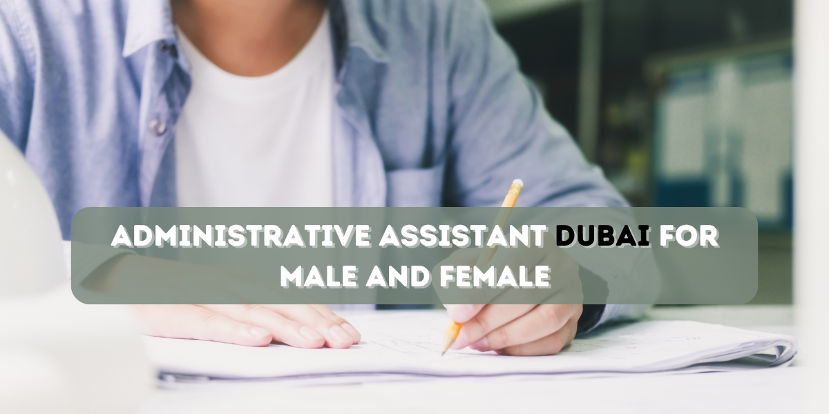 Administrative Assistant Dubai for male and female