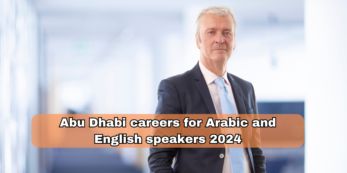 Abu Dhabi careers for Arabic and English speakers 2024