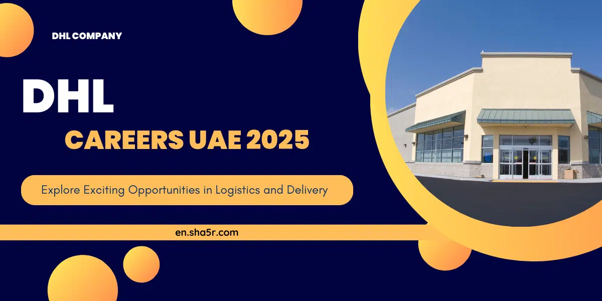 DHL Careers UAE 2025: Explore Exciting Opportunities in Logistics and Delivery