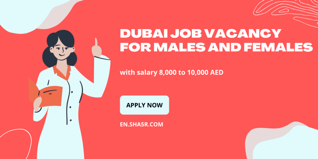 Dubai job vacancy for males and females with salary 8,000 to 10,000 AED ...