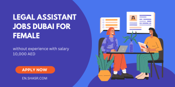 Legal Assistant jobs Dubai for female without experience with salary 10,000 AED