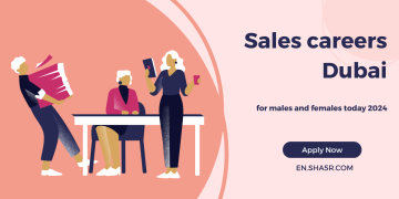 Sales careers Dubai for males and females today 2024