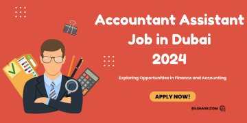 Accountant Assistant Job in Dubai 2024: Exploring Opportunities in Finance and Accounting