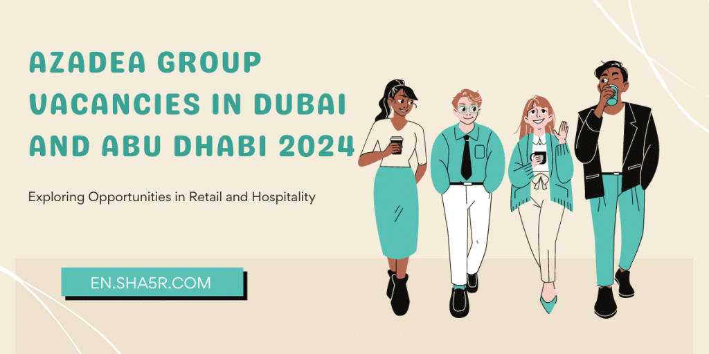 Azadea Group Vacancies in Dubai and Abu Dhabi