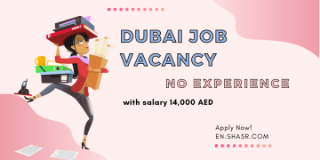Dubai job vacancy no experience with salary 14,000 AED
